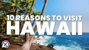 10 REASONS TO VISIT HAWAII