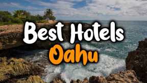 Best Hotels in Oahu, Hawaii -  For Families, Couples, Work Trips, Budget & Luxury
