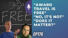 Award Travel is Free No, it's not. Does it matter? | Ep176 | 11-12-22