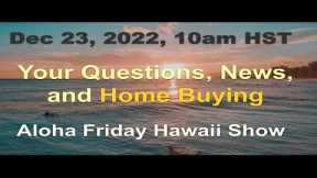Aloha Friday Hawaii Real Estate Show -LIVE- 12/23/22