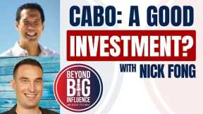 Is Cabo Real Estate A Good Investment - Nick Fong | Beyond Big Influence