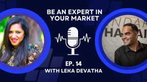 EP 14: Be an Expert in Your Market! feat. @Leka_Devatha