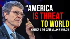 Jeffrey Sachs: America Is Making World Fall Apart...America Is Threat To Everyone In Coming Days...