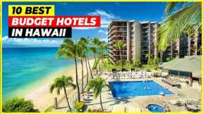 Top 10 Budget Hotels in Hawaii that Will Make You Feel Like a Millionaire | Hawii Travel