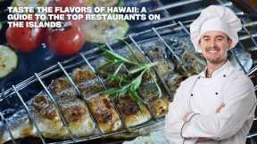 Taste the Flavors of Hawaii: A Guide to the Top Restaurants on the Islands