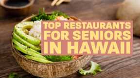 A Guide to the Top Restaurants for Seniors in Hawaii