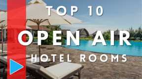 Top 10 Open Air Hotel Rooms For The Ultimate Vacation