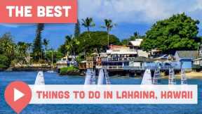 Best Things to Do in Lahaina, Hawaii