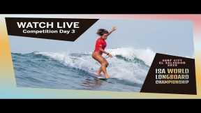 WATCH LIVE! - 2023 Surf City ISA World Longboard Championship - DAY 3