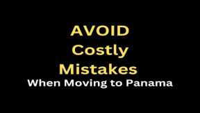 Avoid Costly Mistake When Moving to Panama