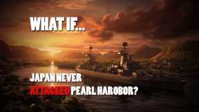 What If Japan Never Attacked Pearl Harbor?