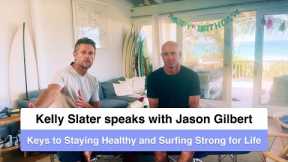 Kelly Slater speaks with Jason Gilbert on the Keys to Staying Healthy and Surfing Strong for Life