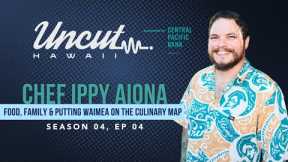 Season 04 Ep 04: Chef Ippy Aiona // Food, Family & Putting Waimea on the Culinary Map