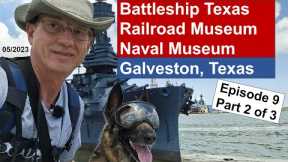 Galveston Island Pier 21, Battleship Texas, Railroad Museum, Naval Museum. Episode 9 - Part 2. 2023.