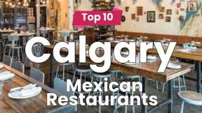 Top 10 Best Mexican Restaurants to Visit in Calgary | Canada - English