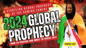 DONT SKIP: GOD SHOWED ME 2024, THE COMING FAMINE & WHERE TO INVEST FINANCIALLY /  PROPHET LOVY ELIAS