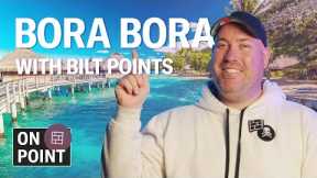 Bora Bora Trip with Bilt Points: 28K Economy, 70K Business | On Point