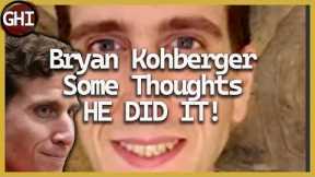 Idaho4  Bryan Kohberger He Did it!  Some Thoughts.