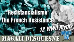 Résistancialisme: The French Resistance.  A WWII Myths show