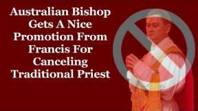 Australian Bishop Gets A Nice Promotion From Francis For Canceling Traditional Priest
