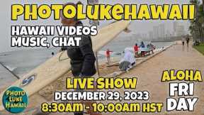PhotoLukeHawaii Twitch/YouTube/Facebook/Instagram Friday Live Show December 29, 2023 830am HST