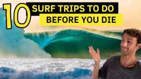 Top 10 || Ultimate Surf trips to do BEFORE You DIE!