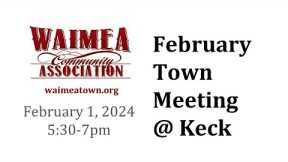 Waimea Community Association Town Meeting - Thursday, February 1st, 2024