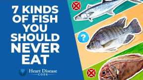 7 Kinds of Fish You Should Never Eat