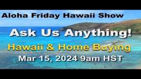 Aloha Friday Hawaii Real Estate Show -LIVE- 3/15/24