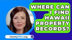Where Can I Find Hawaii Property Records? - CountyOffice.org