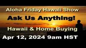 Aloha Friday Hawaii Real Estate Show -LIVE- 4/12/24