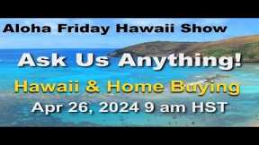 Aloha Friday Hawaii Real Estate Show -LIVE-4/26/24