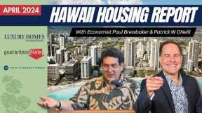 Hawaii Housing Report April 2024 with economist Paul Brewbaker & Patrick ONeill R.
