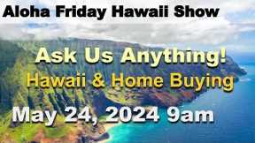 Aloha Friday Hawaii Real Estate Show -LIVE- 5/24/24