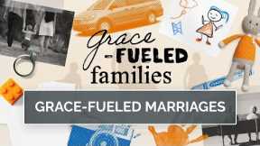 Grace-Fueled Marriages (Col. 3, Proverbs 31)