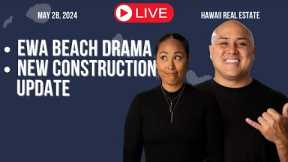 May 28 2024: Ewa Beach DRAMA. New Construction Update. LIVE Hawaii Real Estate