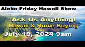 Aloha Friday Hawaii Real Estate Show -LIVE- 7/19/24