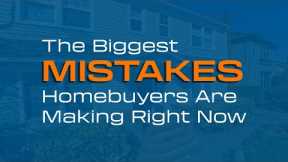 Top Homebuyer Mistakes to Avoid | Expert Real Estate Tips