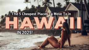 5 Cheapest Places to Live in Hawaii in 2025 | Affordable Island Life