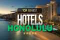 Top 10 Best Hotels in Honolulu |