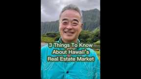 3 things to know about Hawaii’s real estate market!