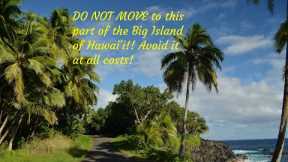 AVOID this part of Big Island of Hawaii for this reason! DO NOT move here!
