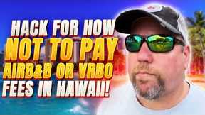 Airbnb Hawaii and Airbnb Hacks for Guests to Avoid Fees | How to Save Money Airbnb & VRBO