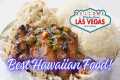 Top Hawaiian Food Places in Las Vegas!