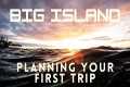 Big Island Hawaii for First-Timers:
