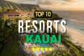 Top 10 Best Resorts in Kauai | Travel 