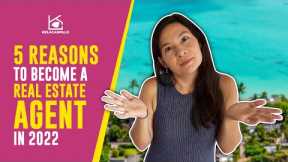 Should You Become A Real Estate Agent in 2022? Here are 5 reasons why you should consider it.