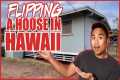 FLIPPING A House In HAWAII For The