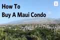 How To Buy A Condo on Maui | Maui