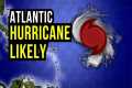 A Hurricane will form in the Atlantic.